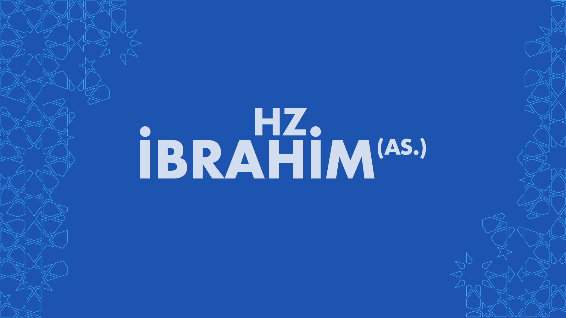 HZ. İBRAHİM HALİLULLAH (A.S.) 