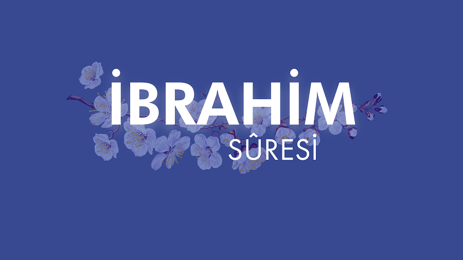 İbrahim Sûresi'nde dikkat çeken âyetler