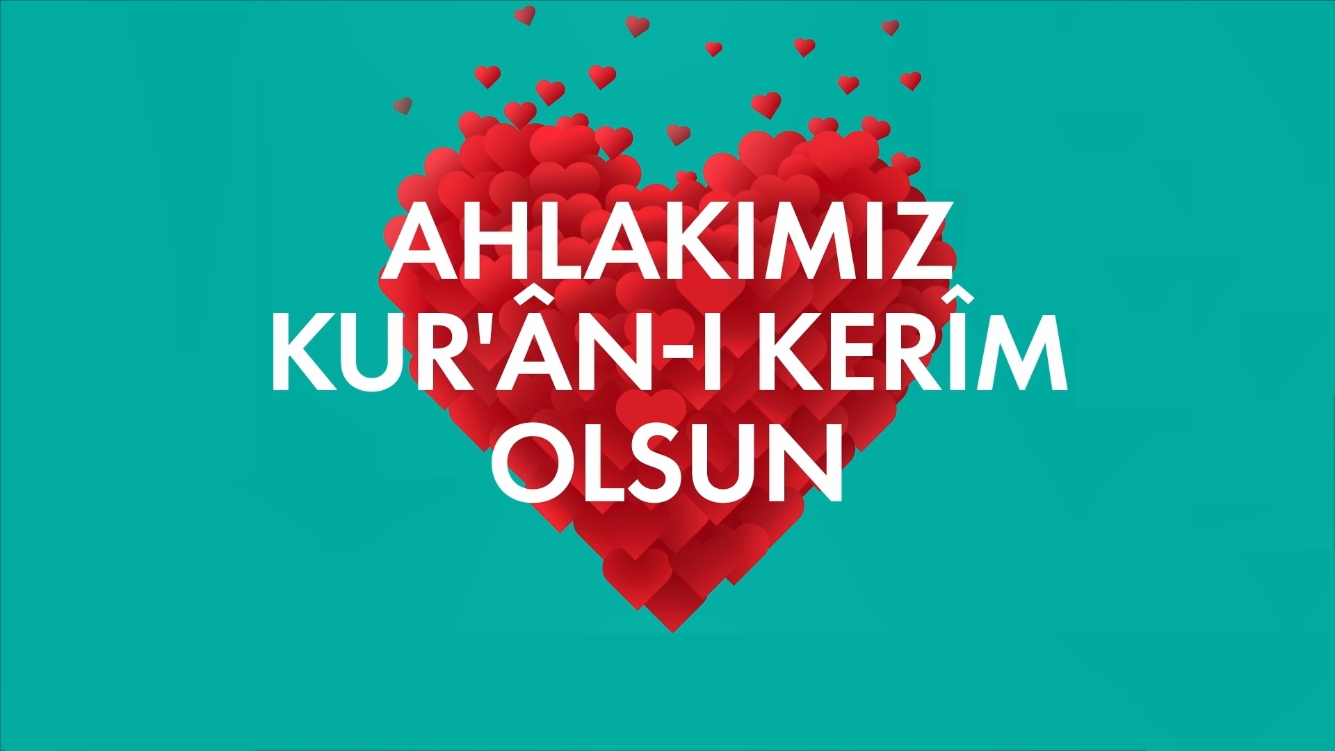 Ahlakımız Kur‘an-ı Kerim Olsun